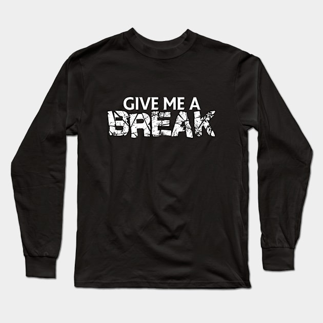 Give me a break Long Sleeve T-Shirt by FitnessDesign